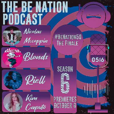 S516 - #BeNation50 The Finale (With Special Guests: NICOLAS MCCOPPIN, BLONDS, RIELL and KIM CAPUTO)