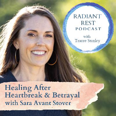 Healing After Heartbreak & Betrayal with Sara Avant Stover Healing After Heartbreak & Betrayal with Sara Avant Stover