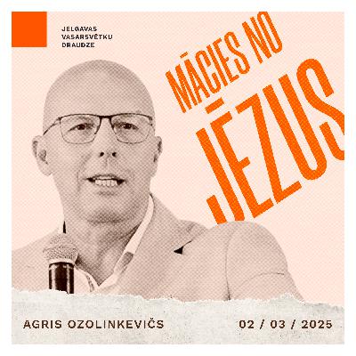 Mācies no Jēzus - Agris Ozolinkevičs | 02.03.2025.