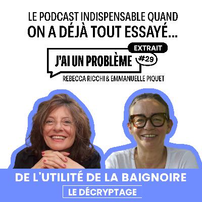 De l’utilité de la baignoire- Le décryptage