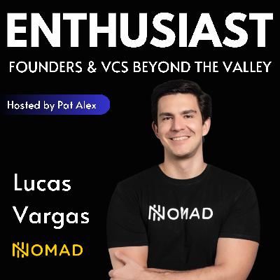 [Operator Stories] Lucas Vargas (Nomad) on diversifying your assets, investing like the 1% and scaling to 100M+ in ARR