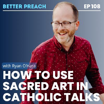 108. How to Use Sacred Art in Catholic Talks