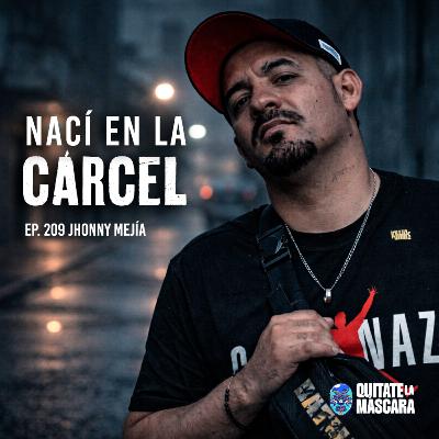 209. NACÍ EN LA CÁRCEL y la comedia salvo mi vida / Johnny Mejía / Quítate la máscara podcast 209. NACÍ EN LA CÁRCEL y la comedia salvo mi vida / Johnny Mejía / Quítate la máscara podcast