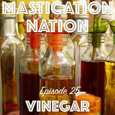 EP025 - V is for VINEGAR! (Or...remind me to get my my brain flushed out with vinegar.)
