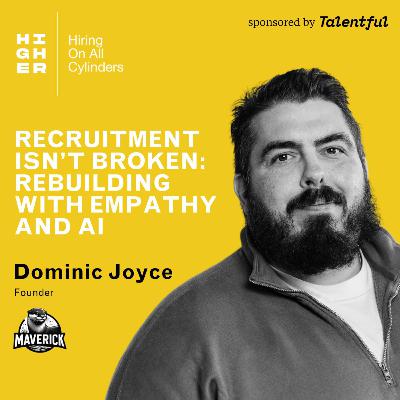 Recruitment Isn’t Broken: Rebuilding with Empathy and AI with Dominic Joyce Recruitment Isn’t Broken: Rebuilding with Empathy and AI with Dominic Joyce