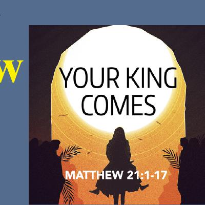 Bible Study - Matthew: Your King Comes