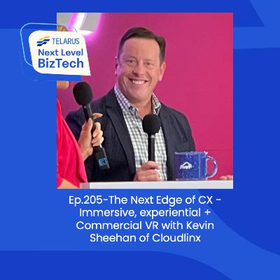 Ep.205-The Next Edge of CX - Immersive, experiential + Commercial VR with Kevin Sheehan of Cloudlinx