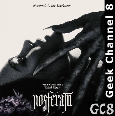 Geek Channel 8 - Nosferatu (2024)