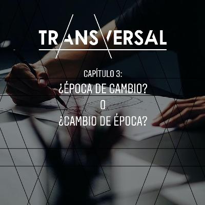 Episodio 3: ¿Época de cambio? o ¿Cambio de época?