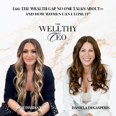 066 - The Wealth Gap No One Talks About—And How Women Can Close It With Daniela DeGasperis & Sarah Helmer
