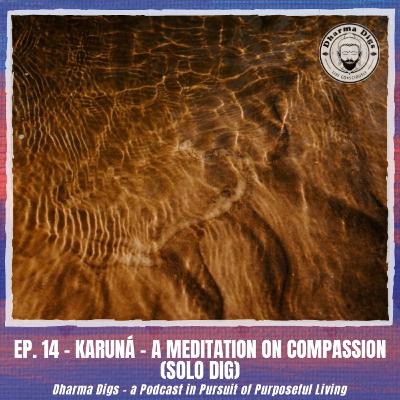 Ep. 14 - Karuná - a Meditation on Compassion (solo dig) Ep. 14 - Karuná - a Meditation on Compassion (solo dig)