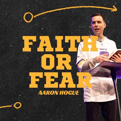 Faith or Fear | Football Sunday – Aaron Hogue