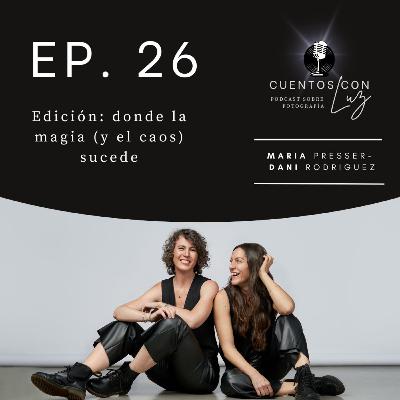Ep 26 – Edición: donde la magia (y el caos) sucede