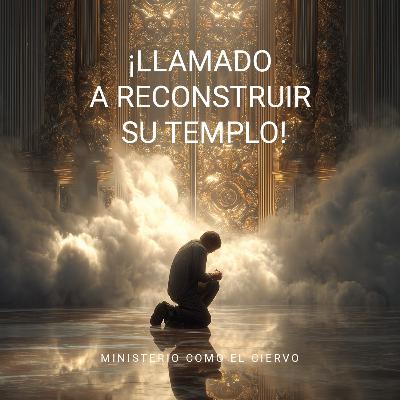 ¡Llamado a Reconstruir su Templo! ¡Llamado a Reconstruir su Templo!