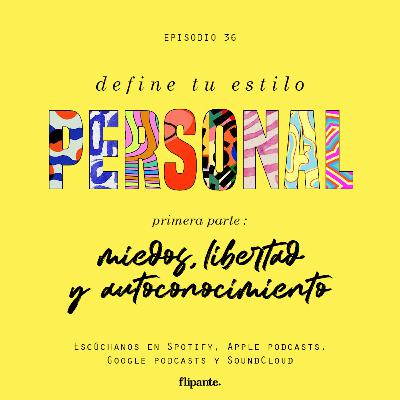 36 | Define tu estilo personal: miedos, autoconocimiento y libertad!