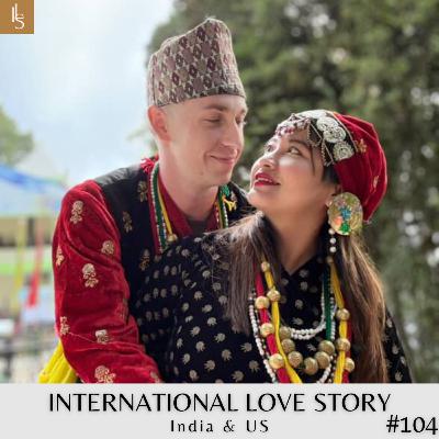 #104 She Texted First... He Flew Across the World! Meet Pasang (India) and Joshua (US)