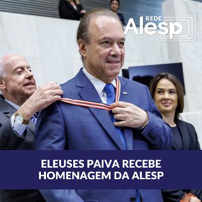 Eleuses Paiva recebe homenagem da Alesp