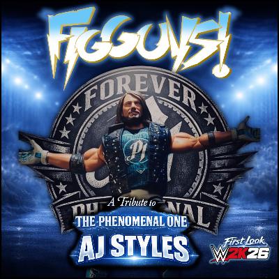 A Tribute to The Phenomenal One AJ Styles & WWE 2K26 First Look | The FigGuys #093 A Tribute to The Phenomenal One AJ Styles & WWE 2K26 First Look | The FigGuys #093