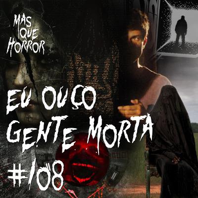 Eu Ouço Gente Morta 108 - A Herança, a Mulher e o Jardim