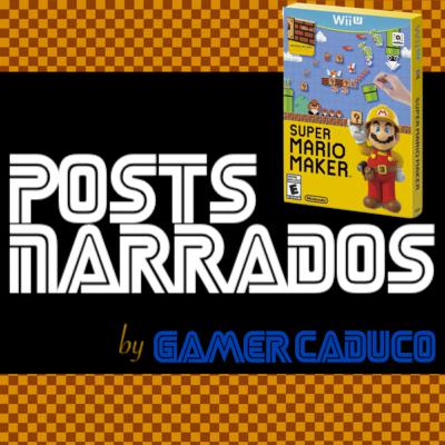 Posts Narrados #82 - Summary Review: Super Mario Maker (Wii U)