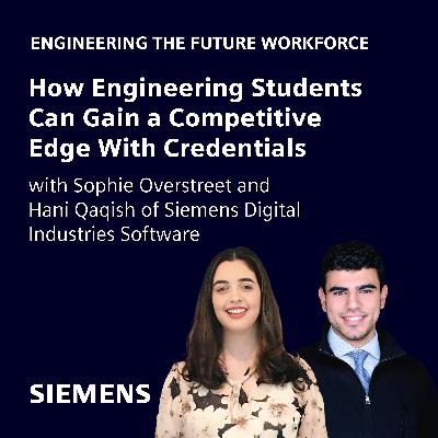 How Engineering Students Can Gain a Competitive Edge With Credentials with Sophie Overstreet and Hani Qaqish of Siemens Digital Industries Software How Engineering Students Can Gain a Competitive Edge With Credentials with Sophie Overstreet and Hani Qaqish of Siemens Digital Industries Software