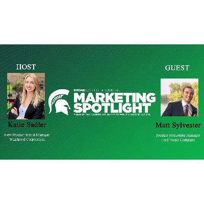 Marketing Spotlight Episode 13: Matt Sylvester, Product Marketing Manager at Ford Motor Company