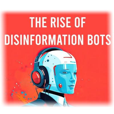 The Rise of Disinformation Bots - Raising Awareness around AI and its Implications for the Information Landscape
