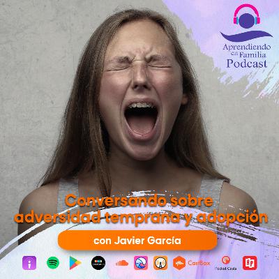 12. Conversando sobre adversidad temprana y adopción con Javier García