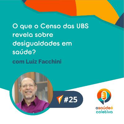 #25 O que o Censo das UBS revela sobre desigualdades em saúde?, com Luiz Facchini
