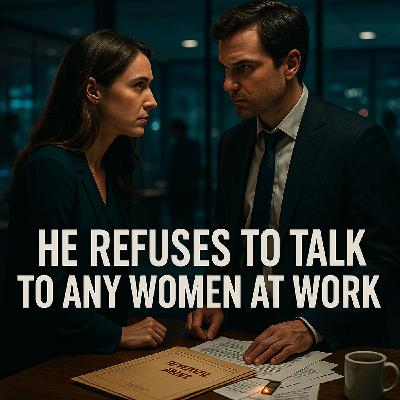 He Refuses to Talk to Any Women at Work