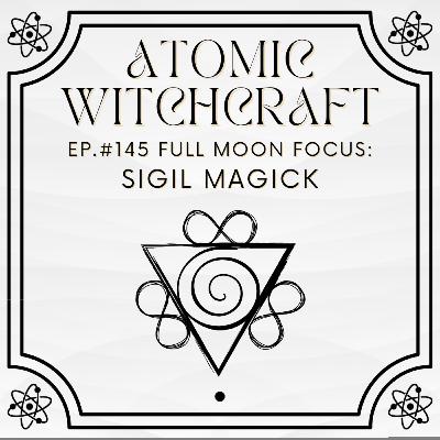 Ep. #145 Full Moon Brew: Sigil Magick