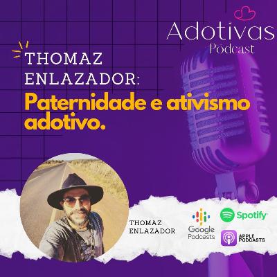 Thomaz Enlazador: Paternidade e ativismo adotivo.