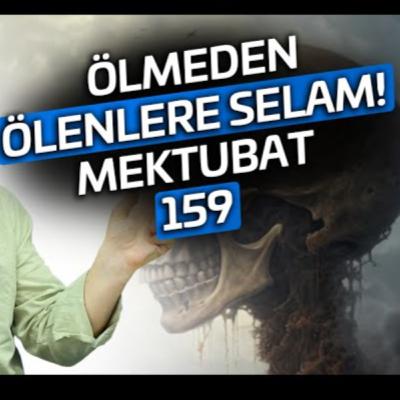 Ölmeden ölenlere selam! - Mektubat 159 / Kerem Önder