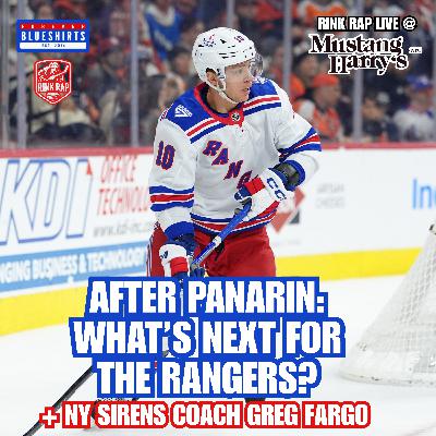 [FULL EPISODE] Panarin GONE. Now What? Rink Rap LIVE from Mustang Harry's Breaks Down the Trade & Rangers' Future | + NY Sirens Coach Greg Fargo