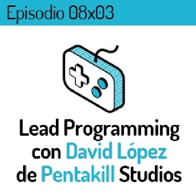 LVLUP 08x03: Lead Programming en Pentakill Studios con David López