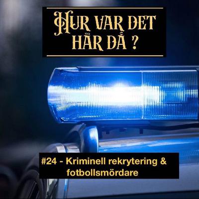 #24 - Kriminell rekrytering & fotbollsmördare