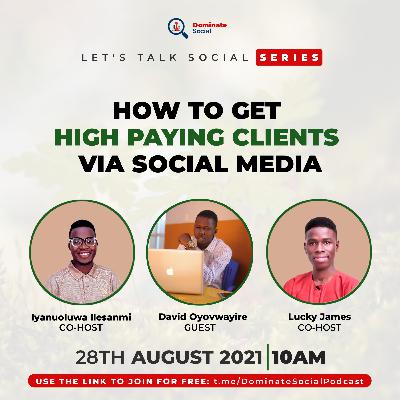 HOW TO GET HIGH PAYING CLIENTS VIA SOCIAL MEDIA HOW TO GET HIGH PAYING CLIENTS VIA SOCIAL MEDIA