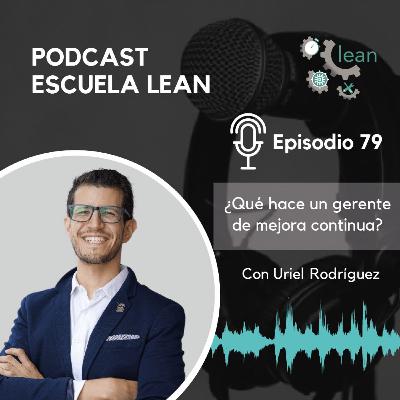 EP79.¿Qué hace un gerente de mejora continua? feat Uriel Morales Rodríguez EP79.¿Qué hace un gerente de mejora continua? feat Uriel Morales Rodríguez