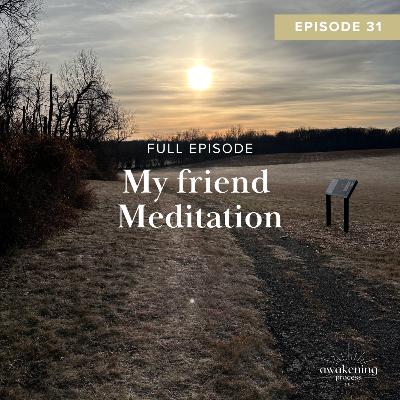 My friend Meditation