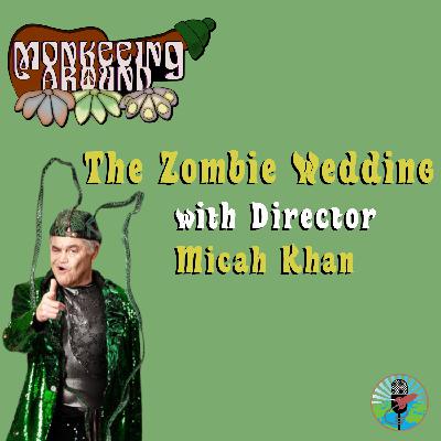 The Zombie Wedding with director Micah Khan - Monkeeing Around - Episode 59
