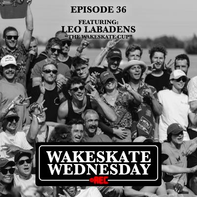 Episode 36 - Leo Labadens The Wakeskate Cup