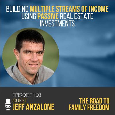 Building Multiple Streams of Income using Passive Real Estate Investments with Jeff Anzalone