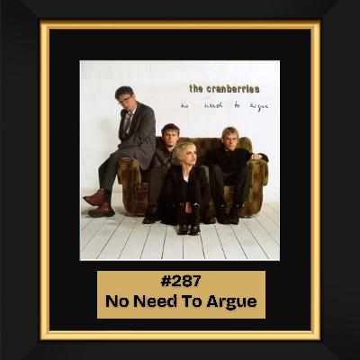 #287 - No Need To Argue by The Cranberries (1994)