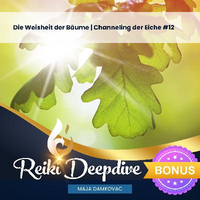 Die Weisheit der Bäume | Channeling der Eiche - Bonusfolge # 12