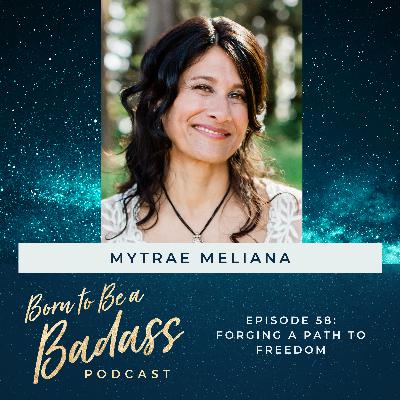 058 - INTERVIEW: Forging A Path To Freedom with Mytrae Meliana