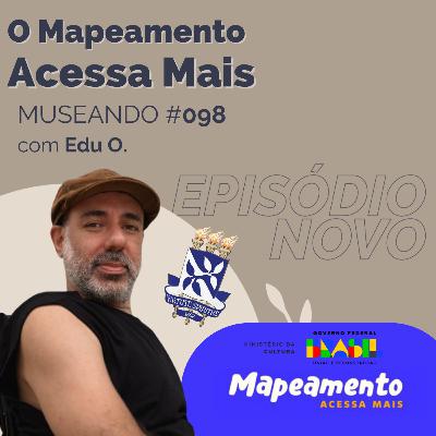 Museando #098: O Mapeamento Acessa Mais - feat. Edu O. Museando #098: O Mapeamento Acessa Mais - feat. Edu O.