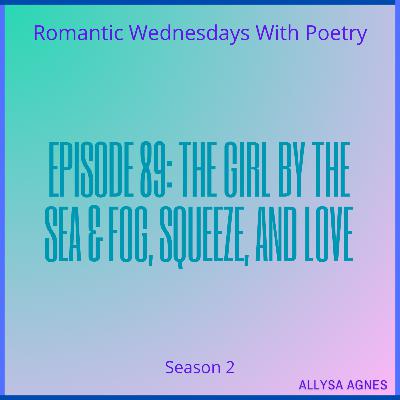 Episode 89: The Girl By The Sea & Fog, Squeeze, and Love