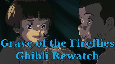 Grave of the Fireflies – Ghibli Rewatch