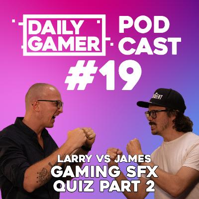 #19 Gaming SFX Quiz Part 2! James Vs Larry - We also Talk Diablo 4 Beta