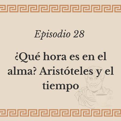 Ep. 28 - ¿Qué hora es en el alma? Aristóteles y el tiempo